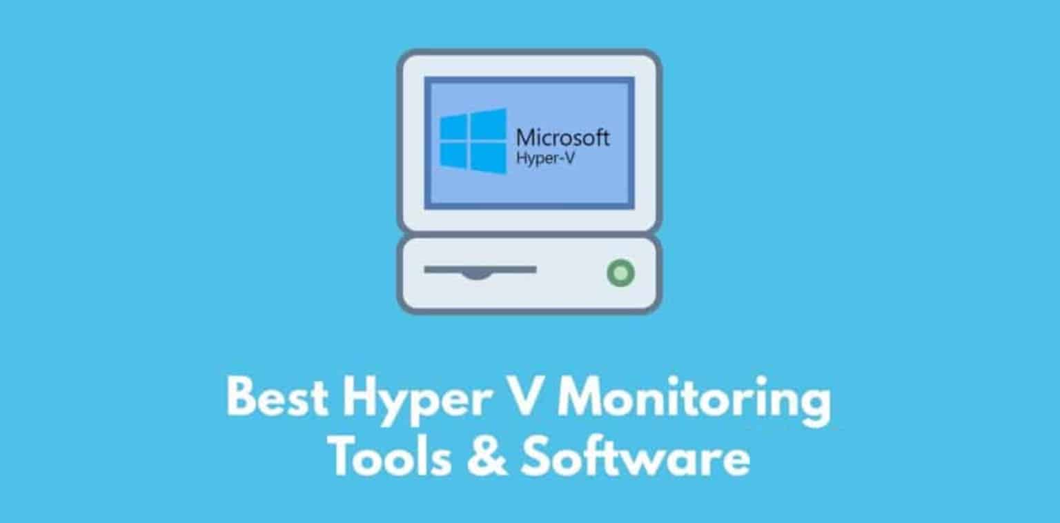 cele mai bune instrumente și software de monitorizare hyper v