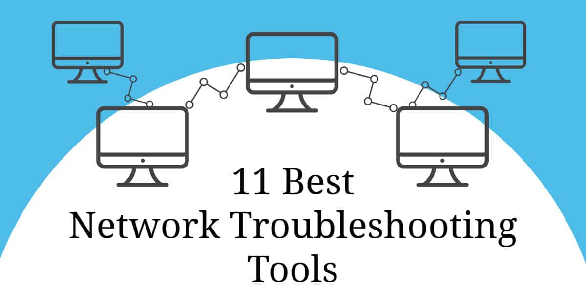 11 legjobb hálózati hibaelhárítási eszköz a hálózati rendszergazdák számára