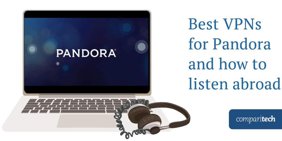 Най-добрите VPN за Pandora и как да слушате в чужбина