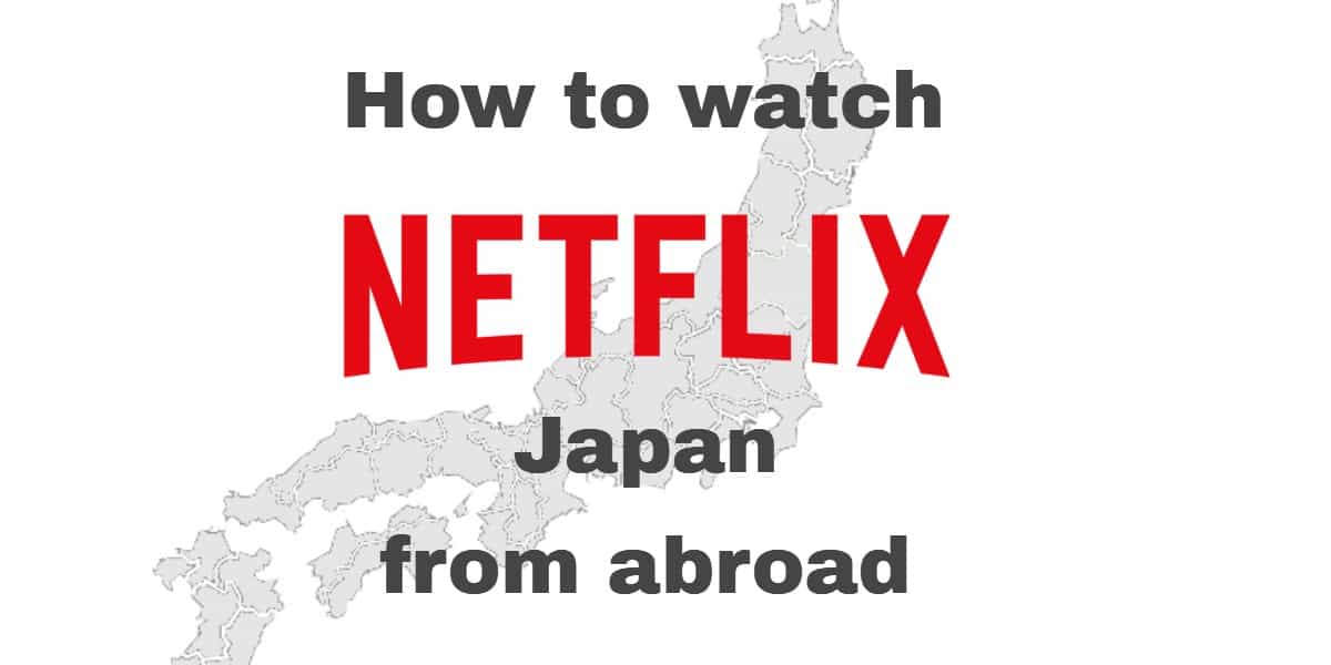 วิธีดู Netflix Japan จากต่างประเทศ
