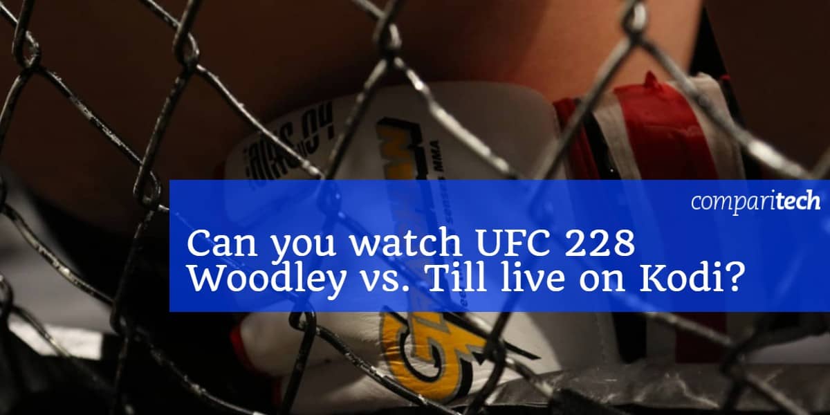 Nézheted a UFC 228 Woodley vs. Till - élőben a Kodi_-en