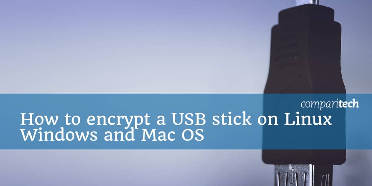 Cum să criptați un stick USB pe Linux Windows și Mac OS
