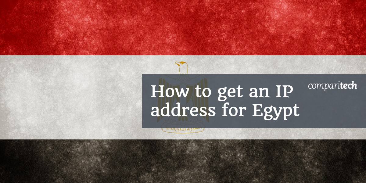 Cum să obțineți o adresă IP pentru Egipt