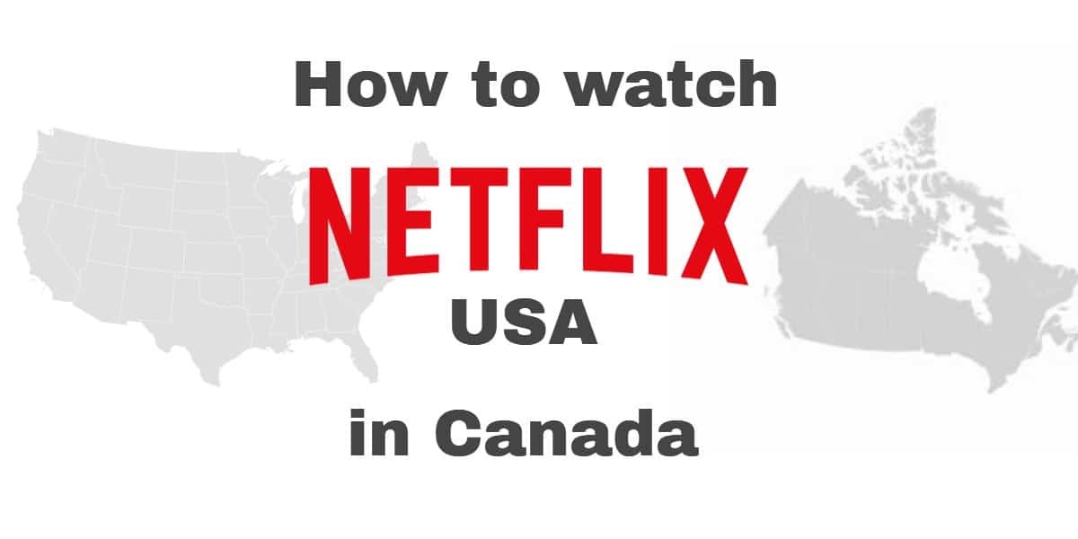 نحوه تماشای Netflix USA در کانادا