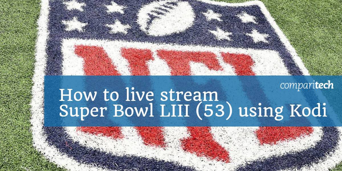 Kako živjeti stream Super Bowl LIII 53 koristeći Kodi