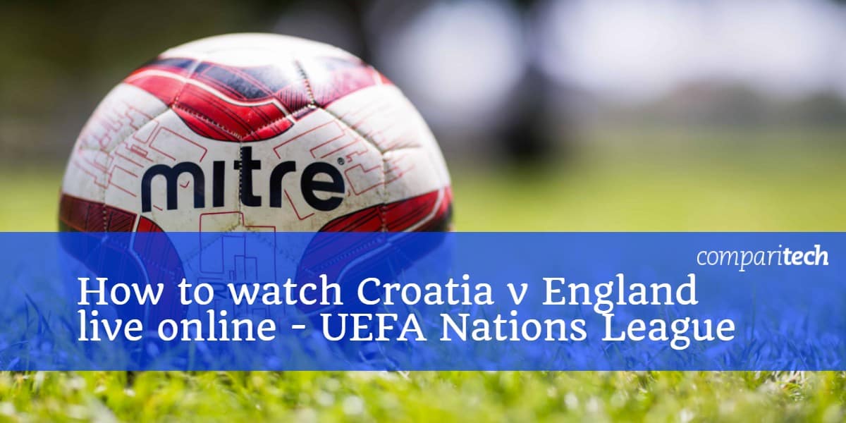 Hogyan nézhetem Horvátország és Anglia online UEFA Nemzeti Ligáját