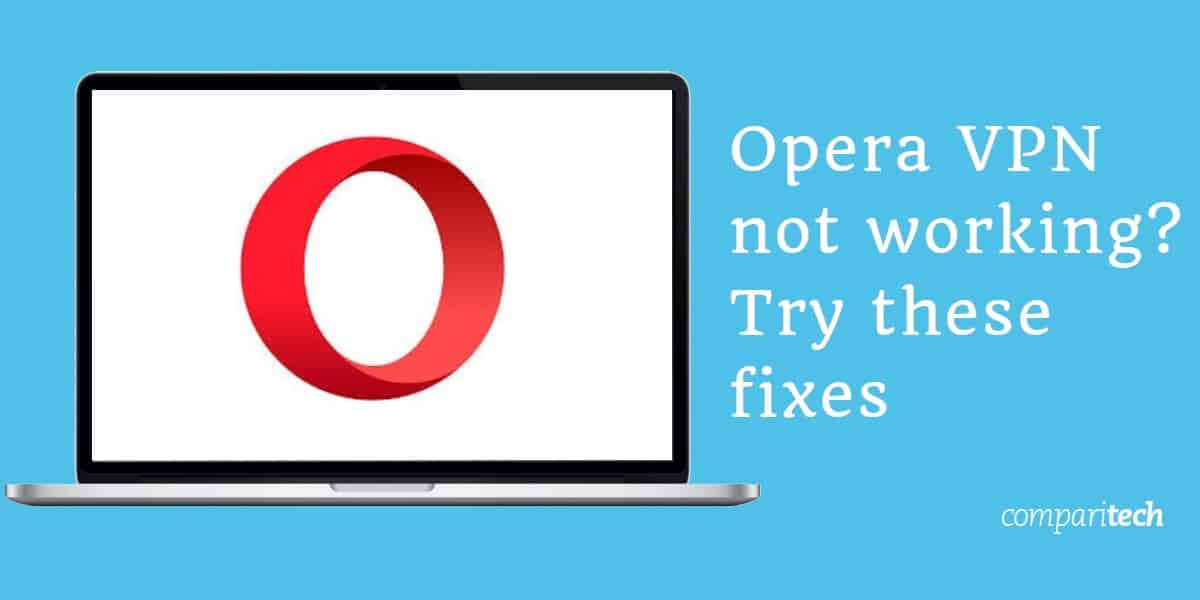 Opera VPN not working_ این اصلاحات را امتحان کنید