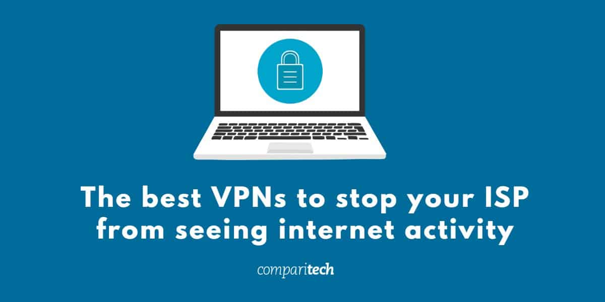 بهترین VPN ها برای متوقف کردن ISP از فعالیت های اینترنتی
